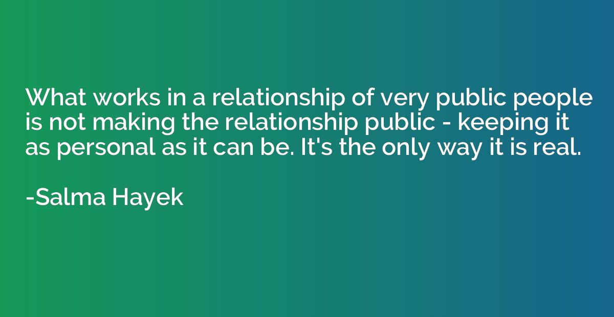 What works in a relationship of very public people is not ma