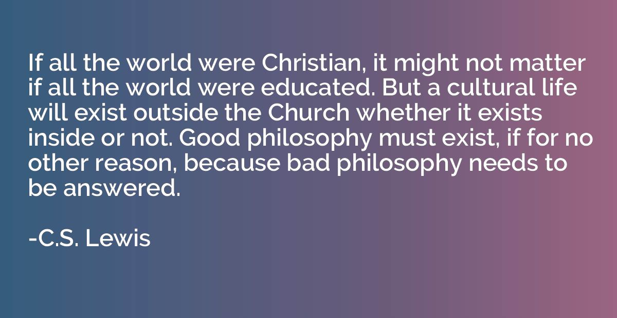If all the world were Christian, it might not matter if all 
