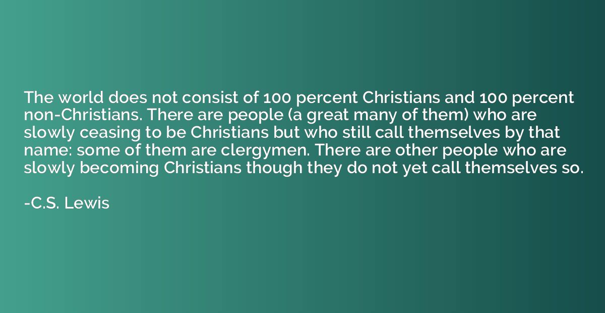 The world does not consist of 100 percent Christians and 100
