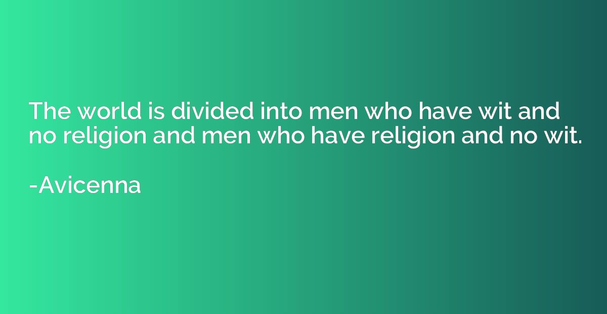 The world is divided into men who have wit and no religion a