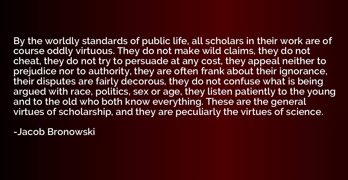 By the worldly standards of public life, all scholars in the
