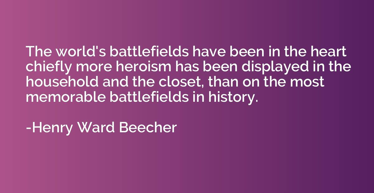 The world's battlefields have been in the heart chiefly more