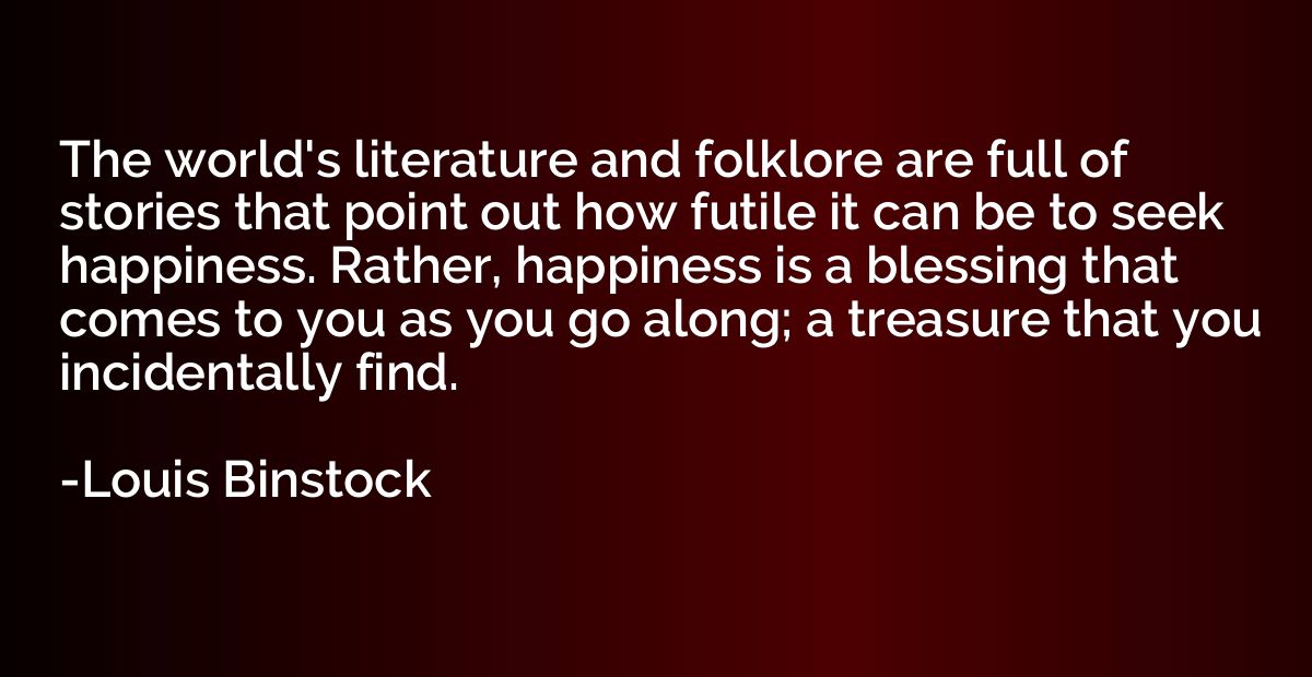 The world's literature and folklore are full of stories that