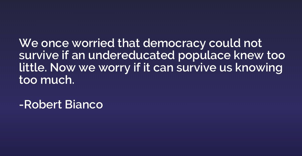We once worried that democracy could not survive if an under