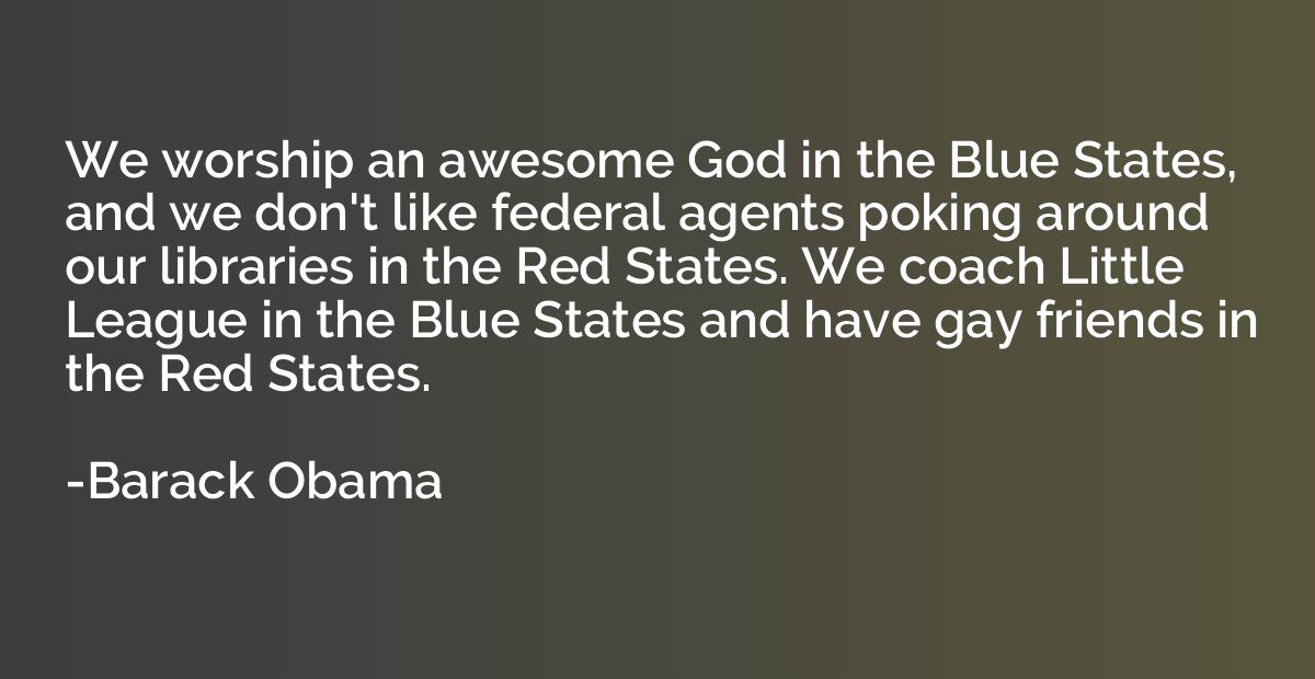 We worship an awesome God in the Blue States, and we don't l