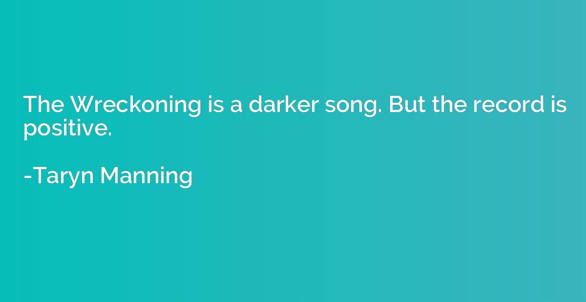 The Wreckoning is a darker song. But the record is positive.