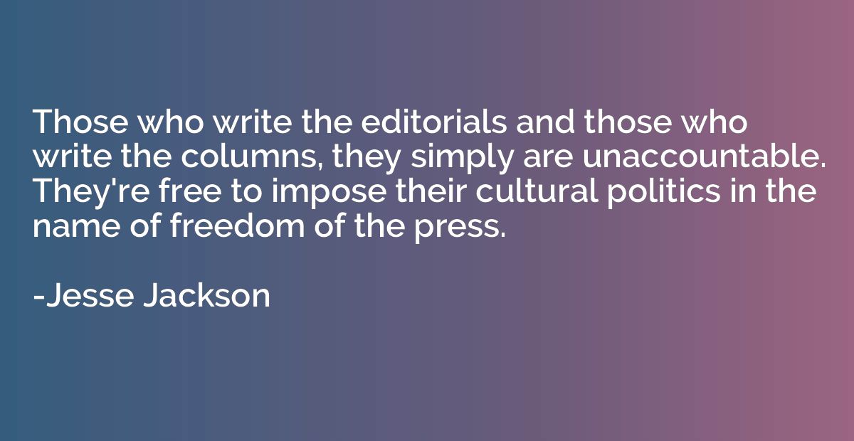 Those who write the editorials and those who write the colum