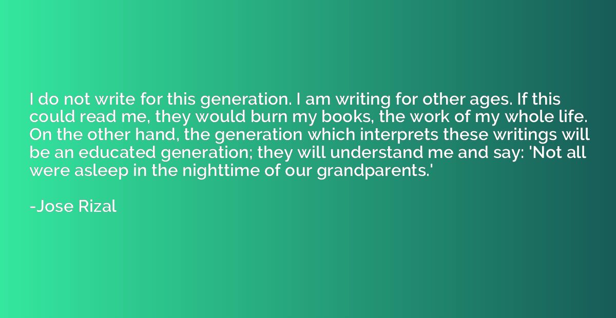 I do not write for this generation. I am writing for other a