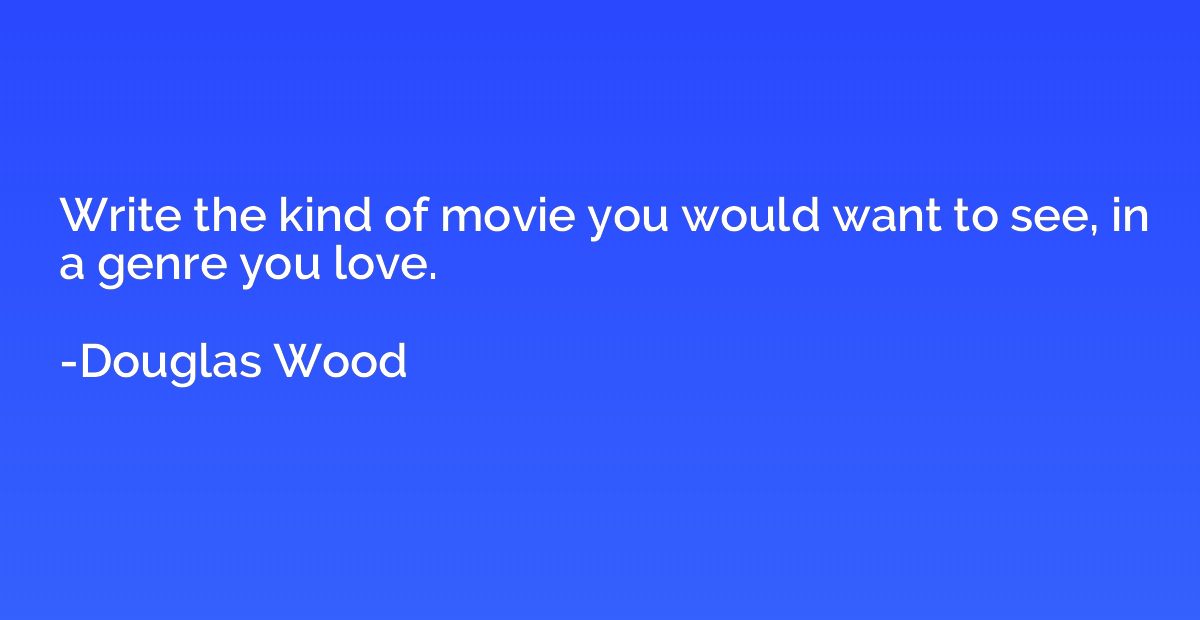 Write the kind of movie you would want to see, in a genre yo