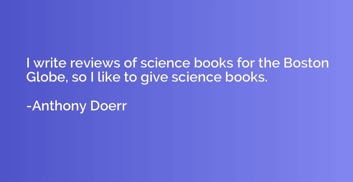 I write reviews of science books for the Boston Globe, so I 