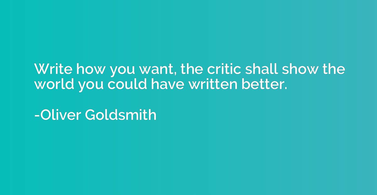 Write how you want, the critic shall show the world you coul