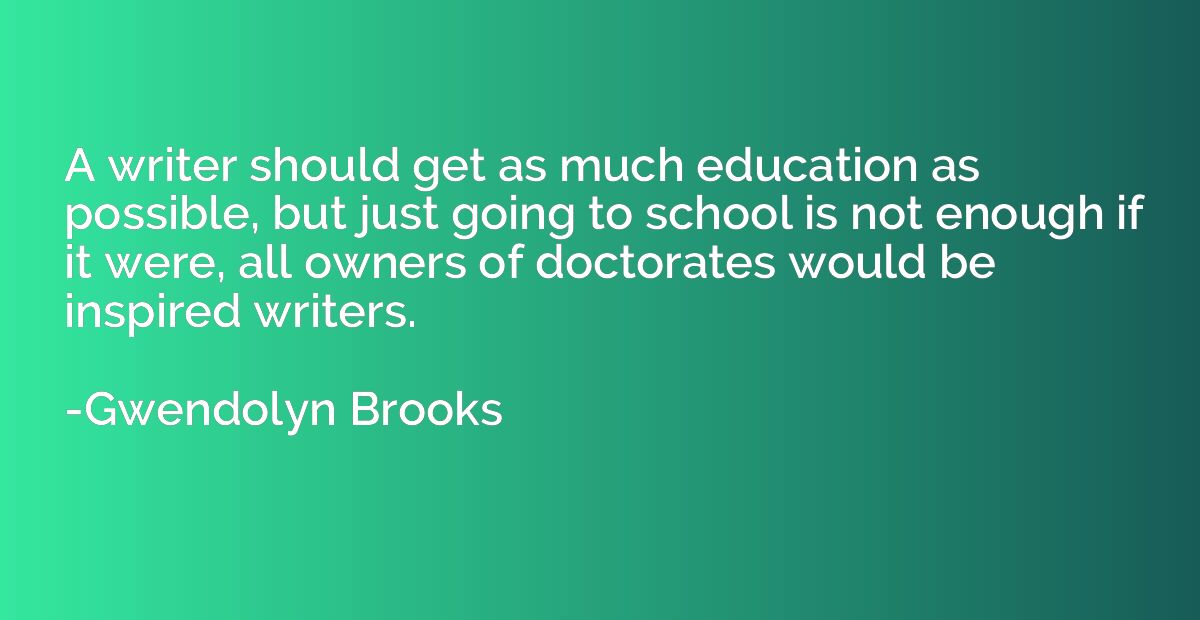A writer should get as much education as possible, but just 