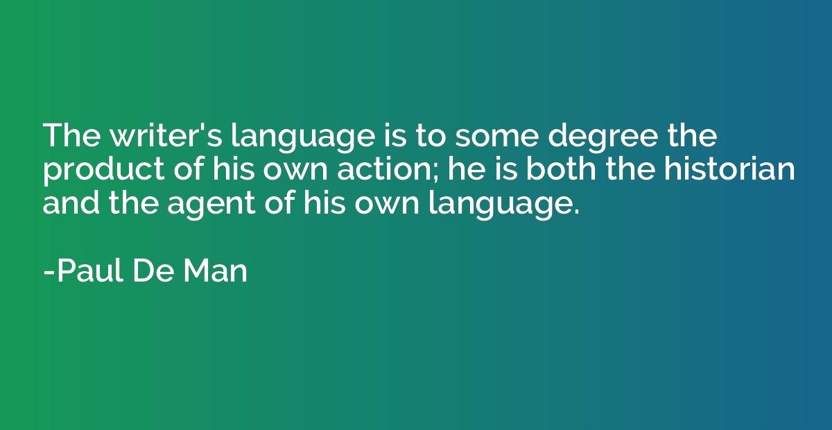 The writer's language is to some degree the product of his o