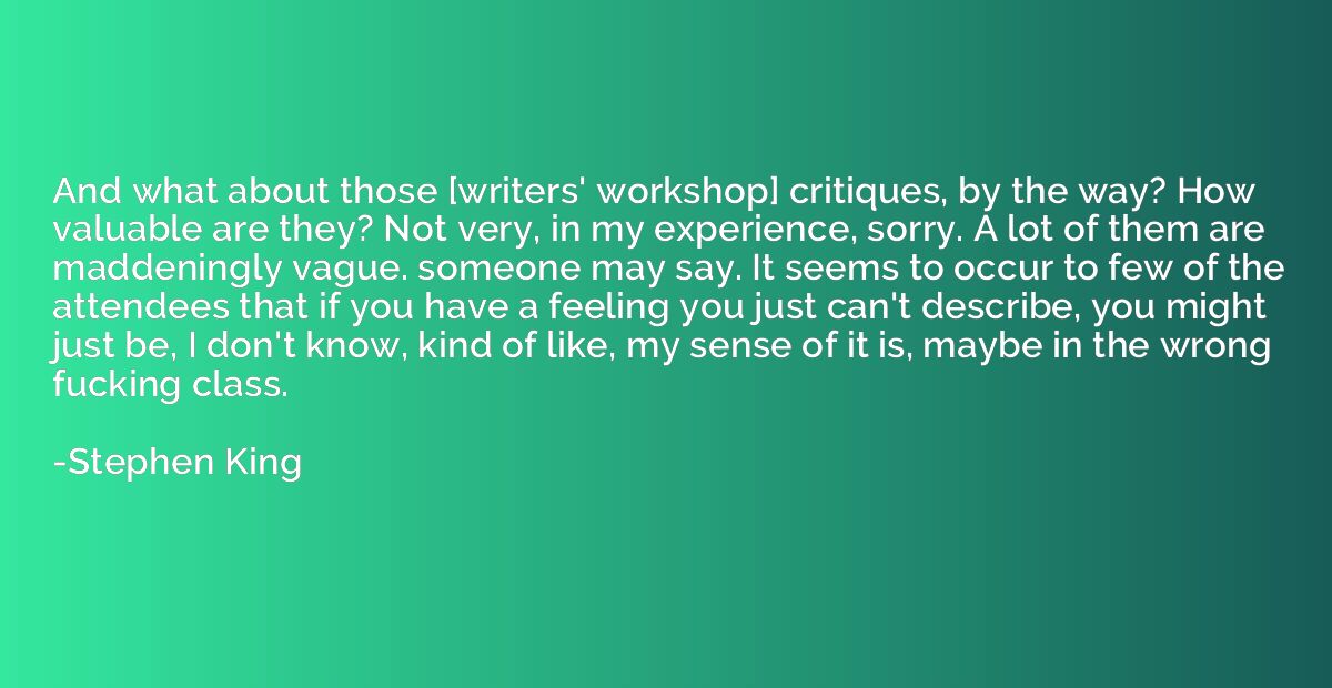 And what about those [writers' workshop] critiques, by the w
