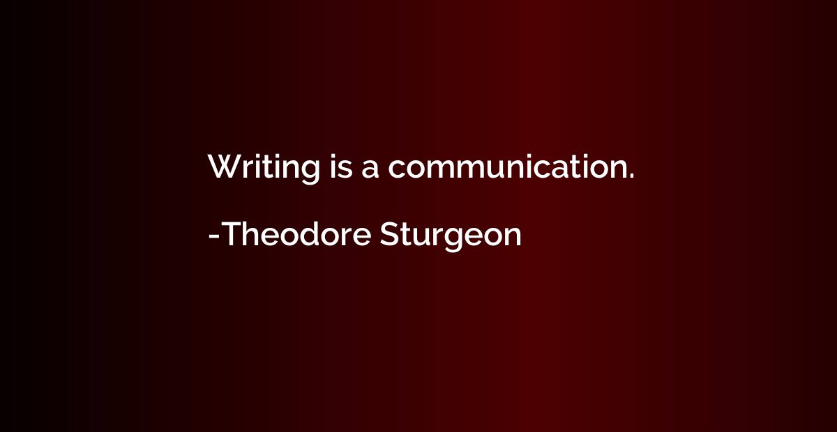 Writing is a communication.