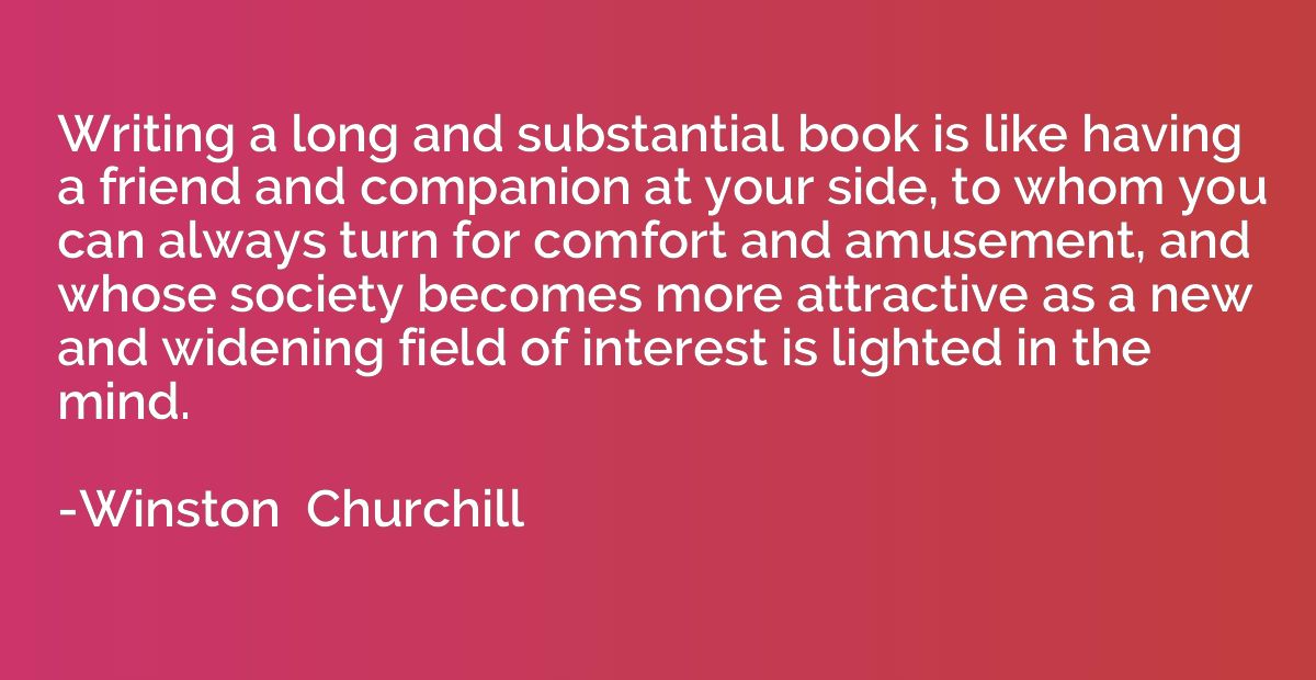 Writing a long and substantial book is like having a friend 