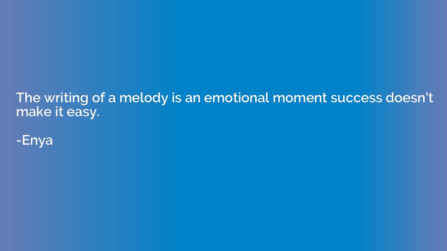 The writing of a melody is an emotional moment success doesn