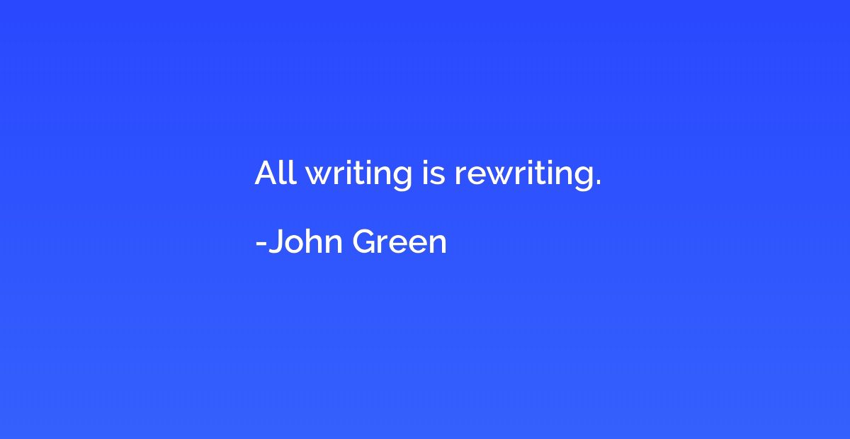 All writing is rewriting.