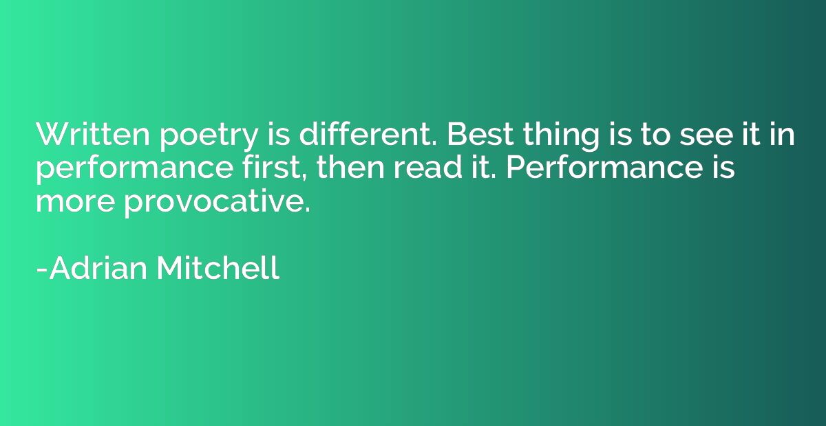 Written poetry is different. Best thing is to see it in perf