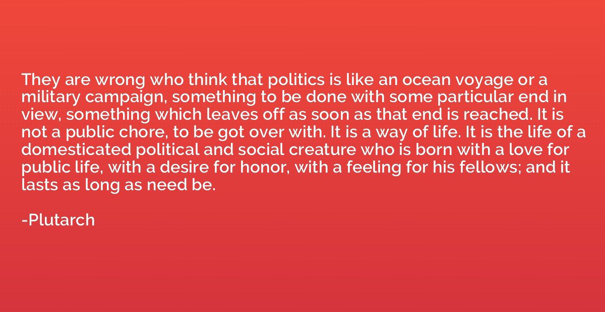 They are wrong who think that politics is like an ocean voya