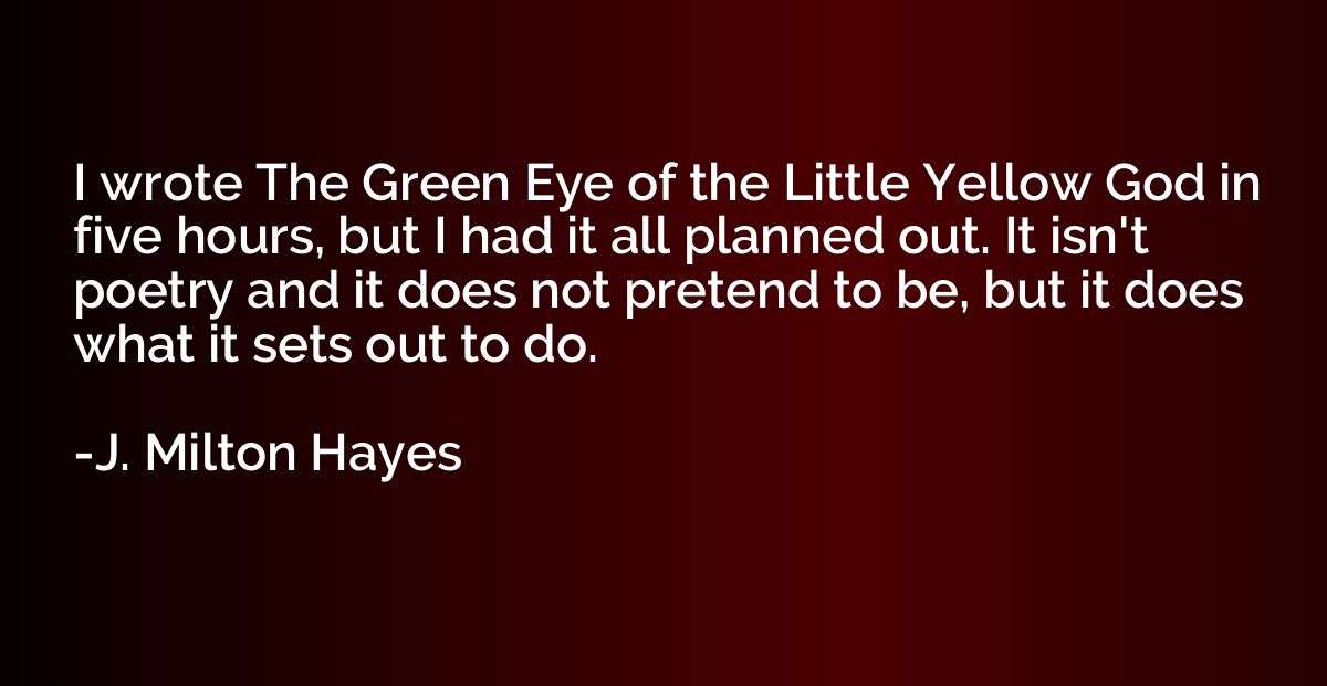 I wrote The Green Eye of the Little Yellow God in five hours