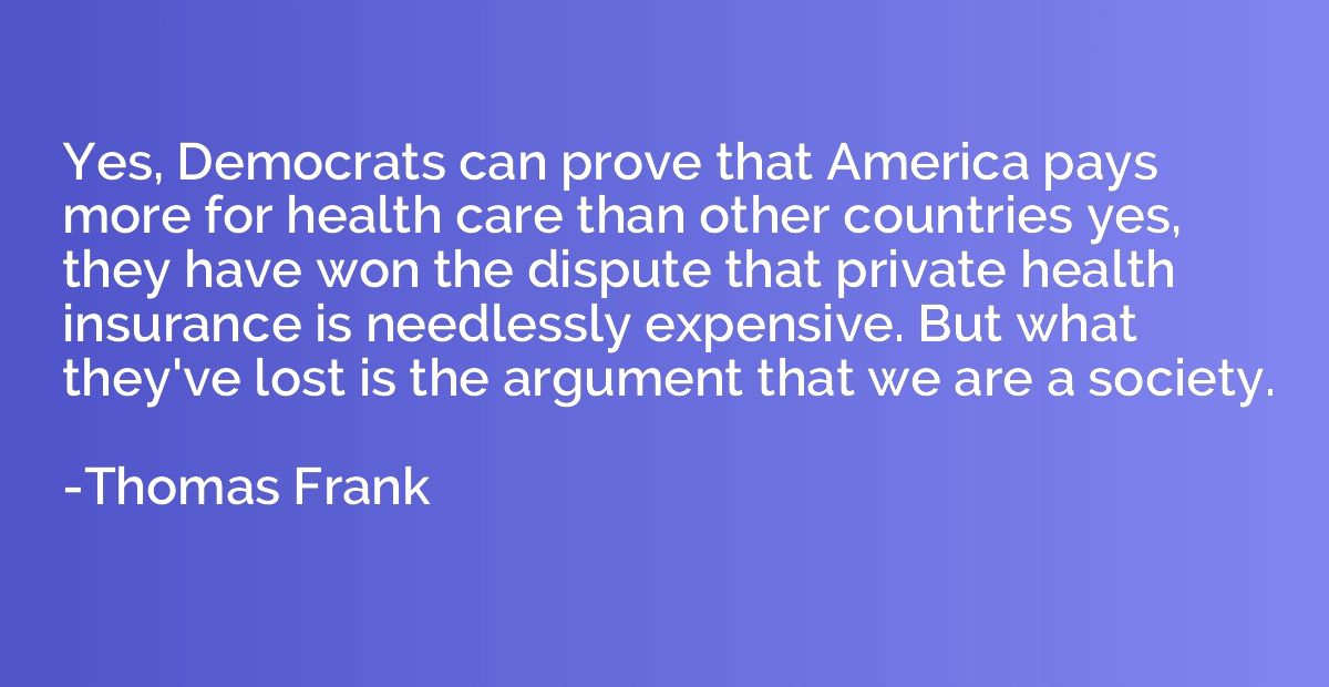 Yes, Democrats can prove that America pays more for health c