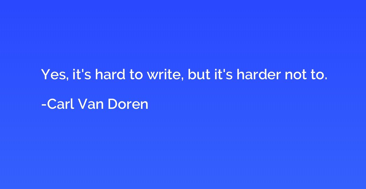Yes, it's hard to write, but it's harder not to.