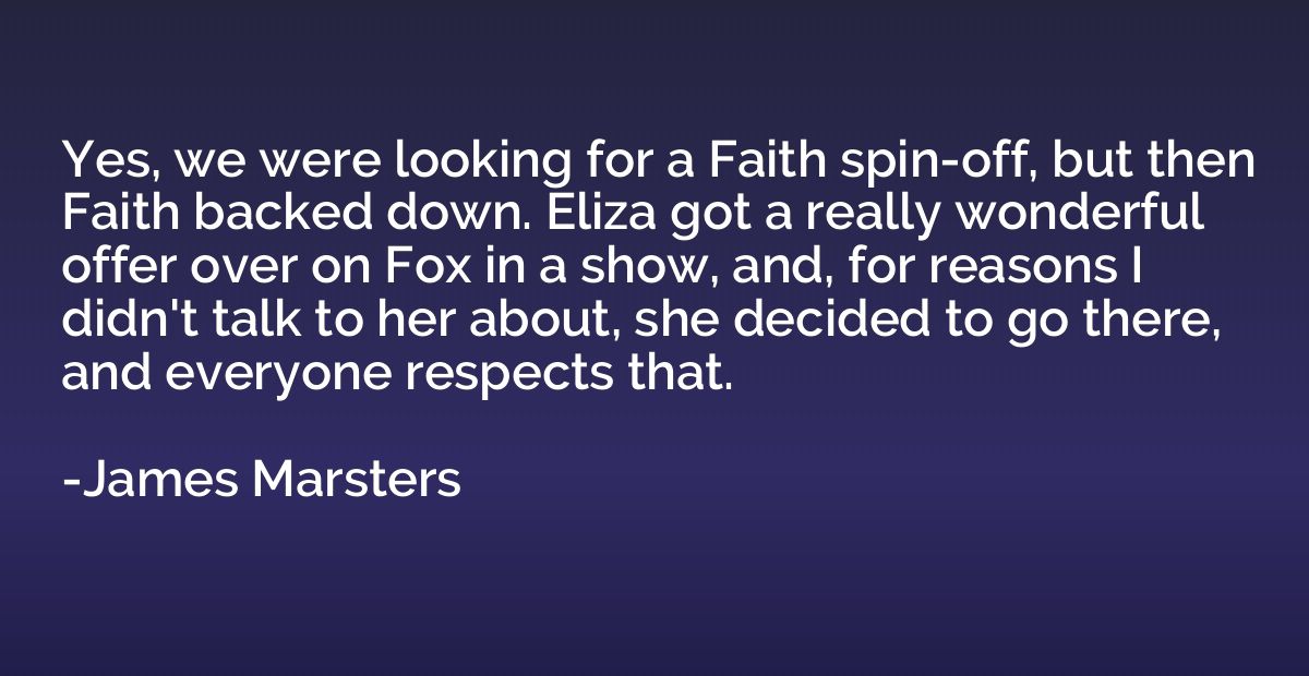 Yes, we were looking for a Faith spin-off, but then Faith ba