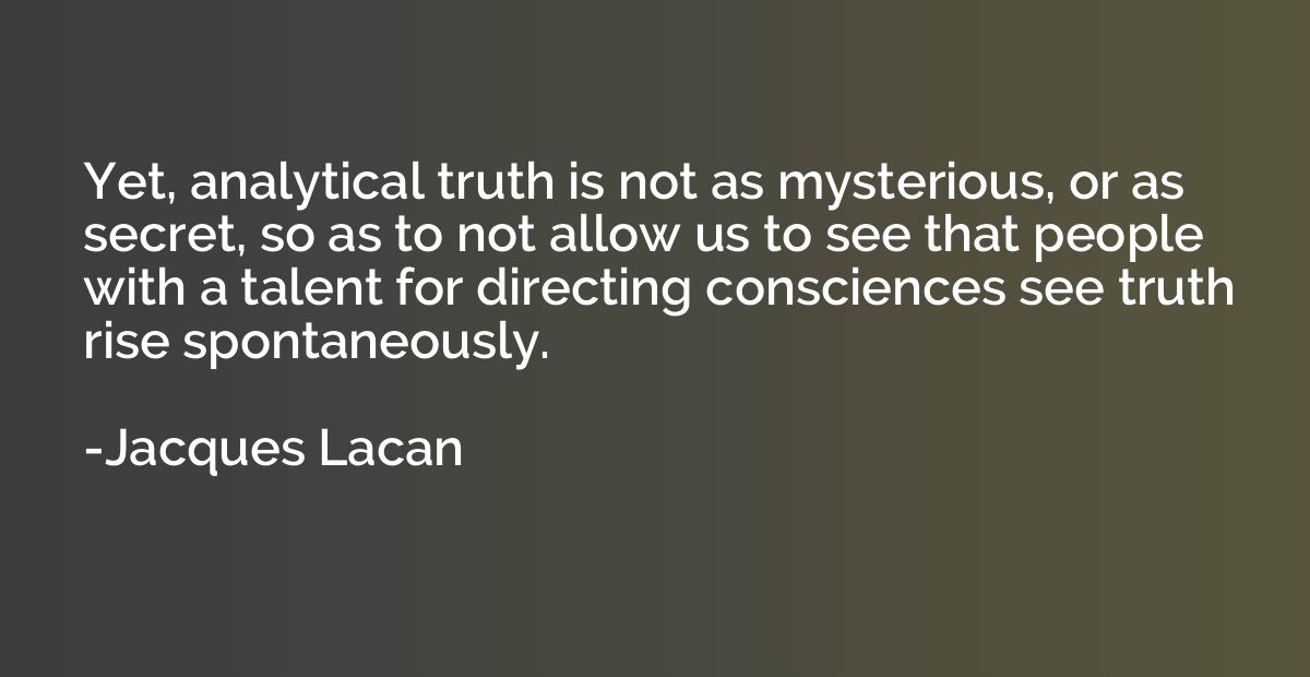 Yet, analytical truth is not as mysterious, or as secret, so