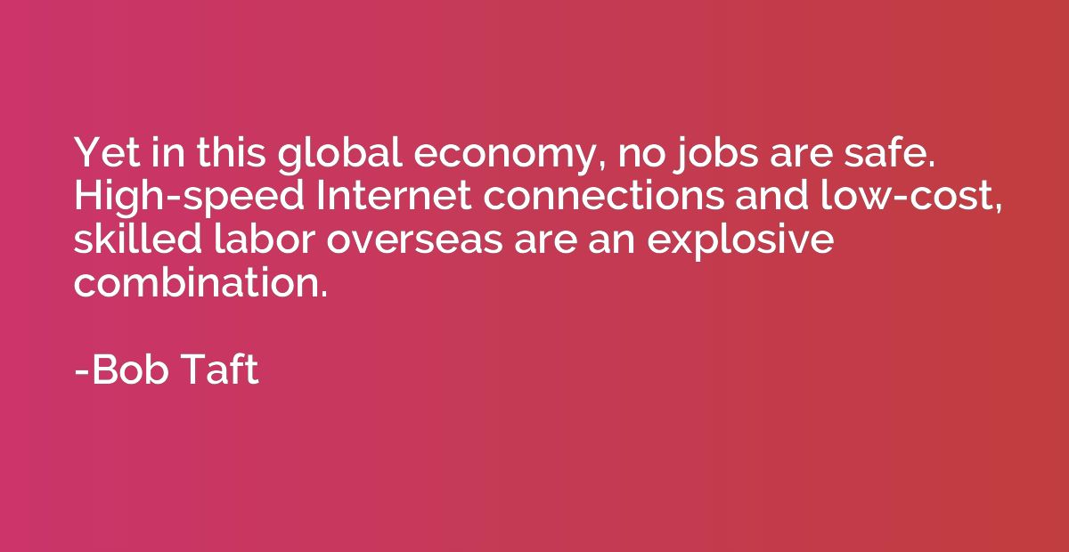 Yet in this global economy, no jobs are safe. High-speed Int