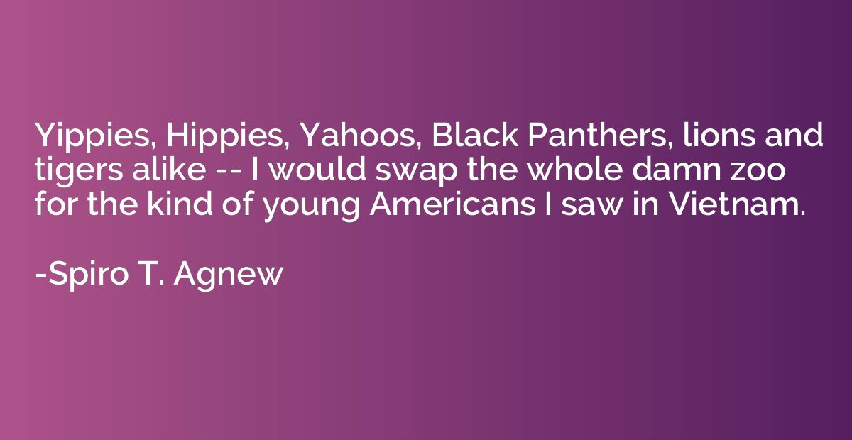 Yippies, Hippies, Yahoos, Black Panthers, lions and tigers a