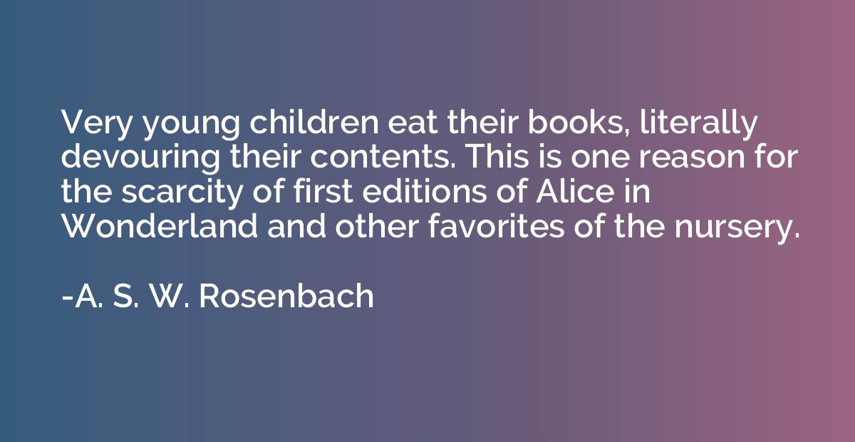 Very young children eat their books, literally devouring the