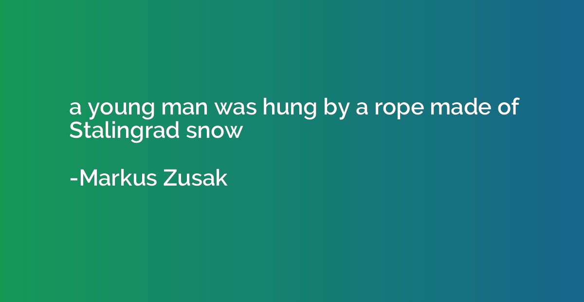 a young man was hung by a rope made of Stalingrad snow