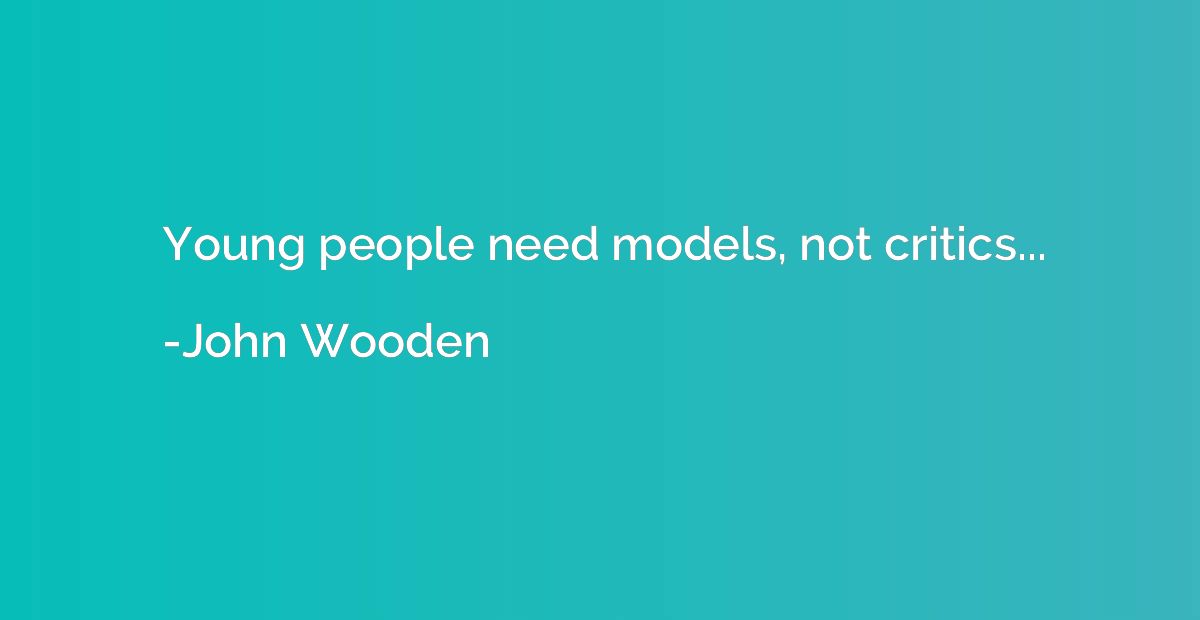 Young people need models, not critics...