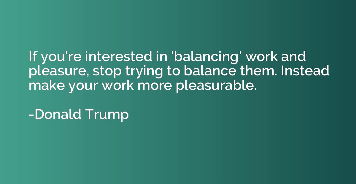 If you're interested in 'balancing' work and pleasure, stop 