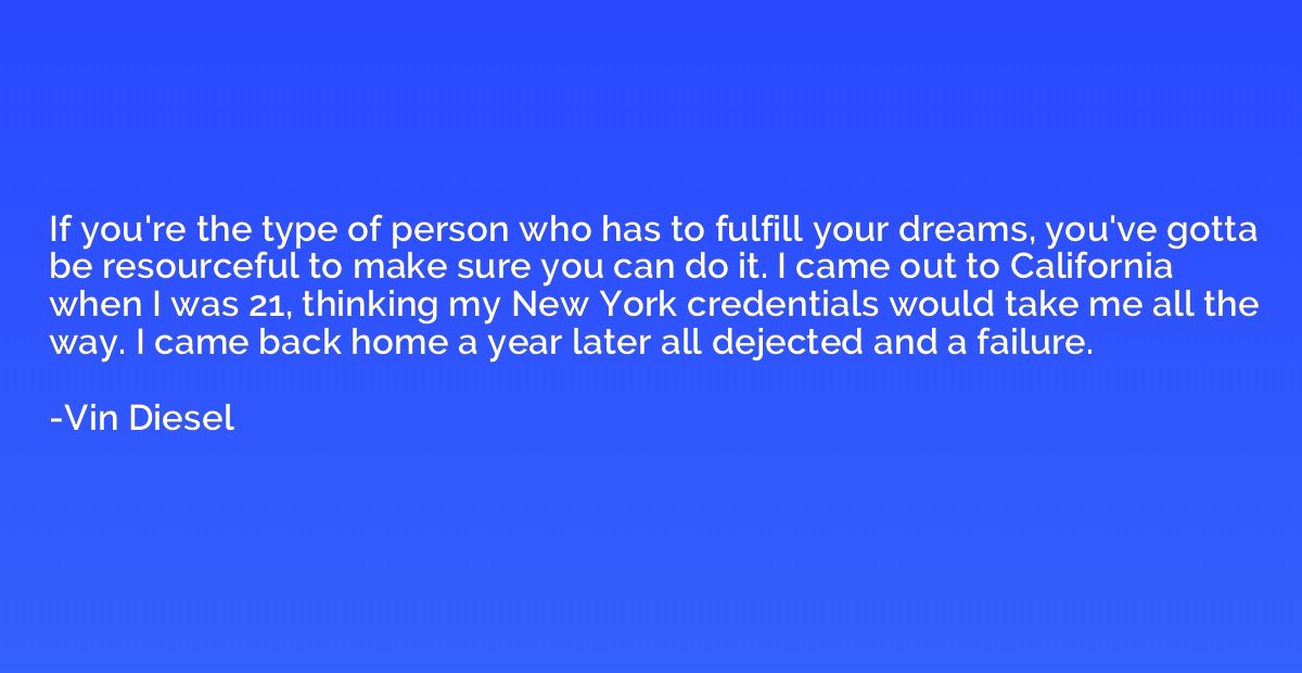 If you're the type of person who has to fulfill your dreams,