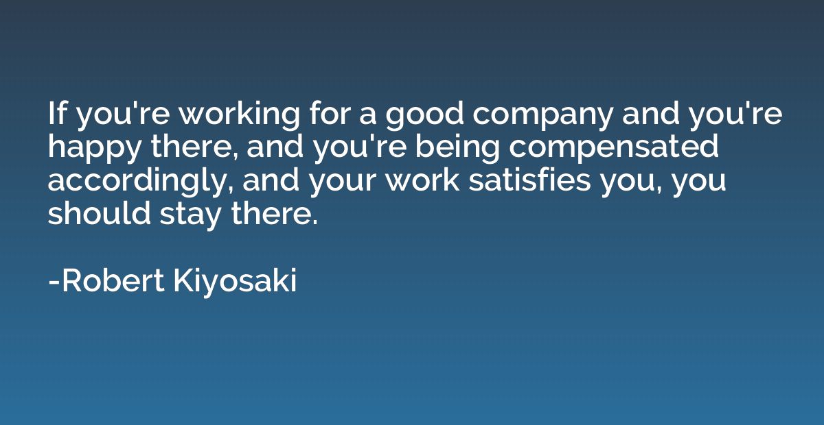 If you're working for a good company and you're happy there,