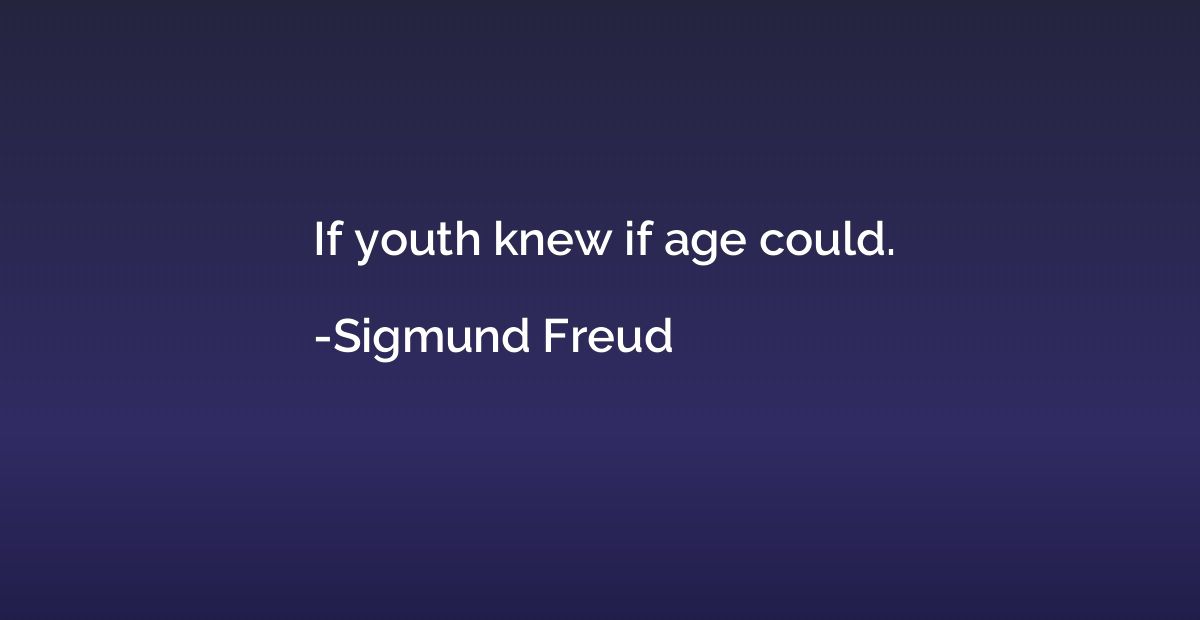 If youth knew if age could.