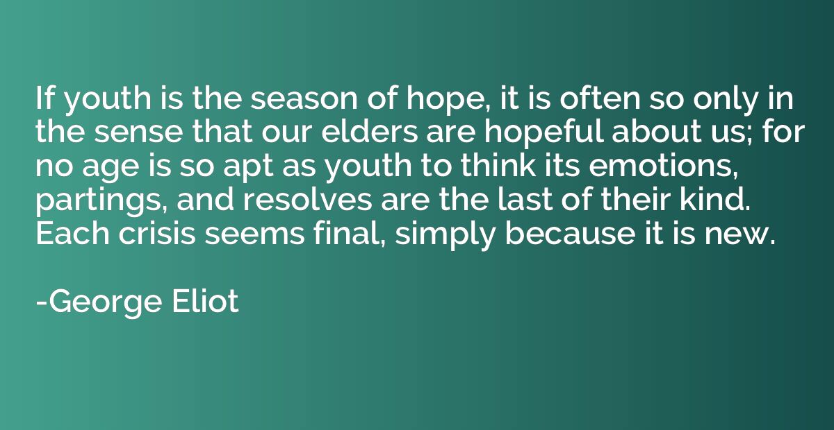 If youth is the season of hope, it is often so only in the s