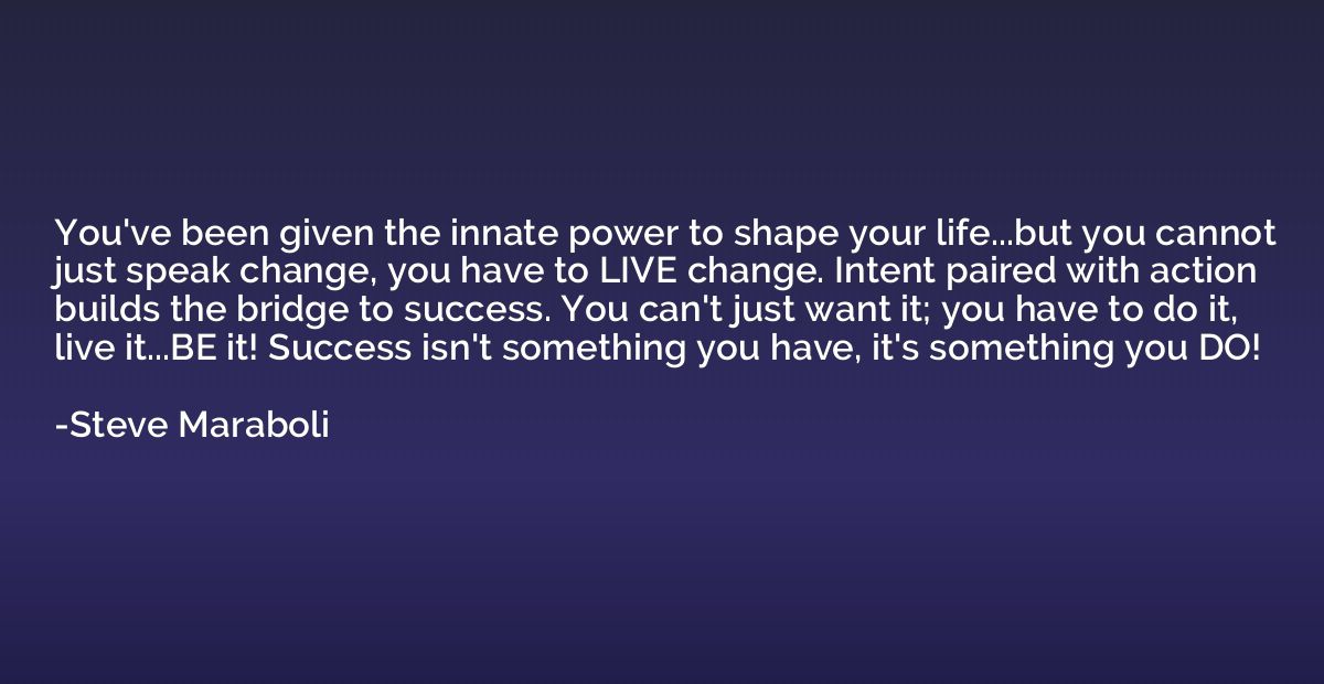 You've been given the innate power to shape your life...but 